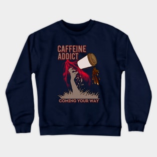 Caffeine Addict Coming Your Way Crewneck Sweatshirt